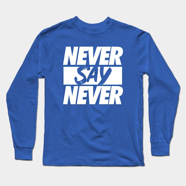 Never Say Never. Long Sleeve T-Shirt by Sgt_Ringo